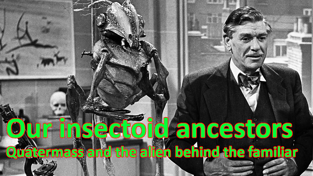 André Morell as the title character in Quatermass and the Pit (1958-59). He's an older gentleman in a suit with bow-tie, standing in front of a human-sized insectoid creature, which is slightly taller than Morell. The image is in black & white. Text in green, with red borders, says: "Our insectoid ancestors: Quatermass and the alien behind the familiar".
